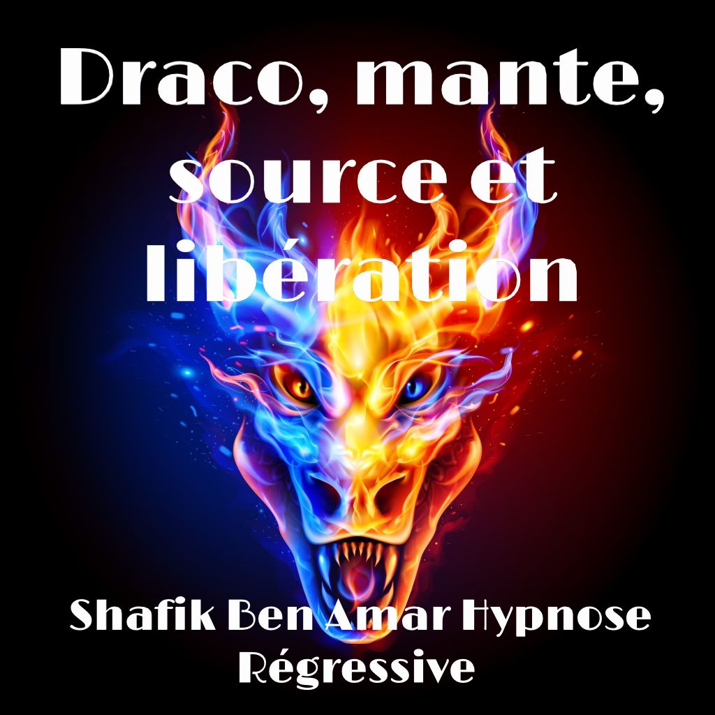 Draco, mante, source et libération – Shafik Ben Amar Hypnose Régressive