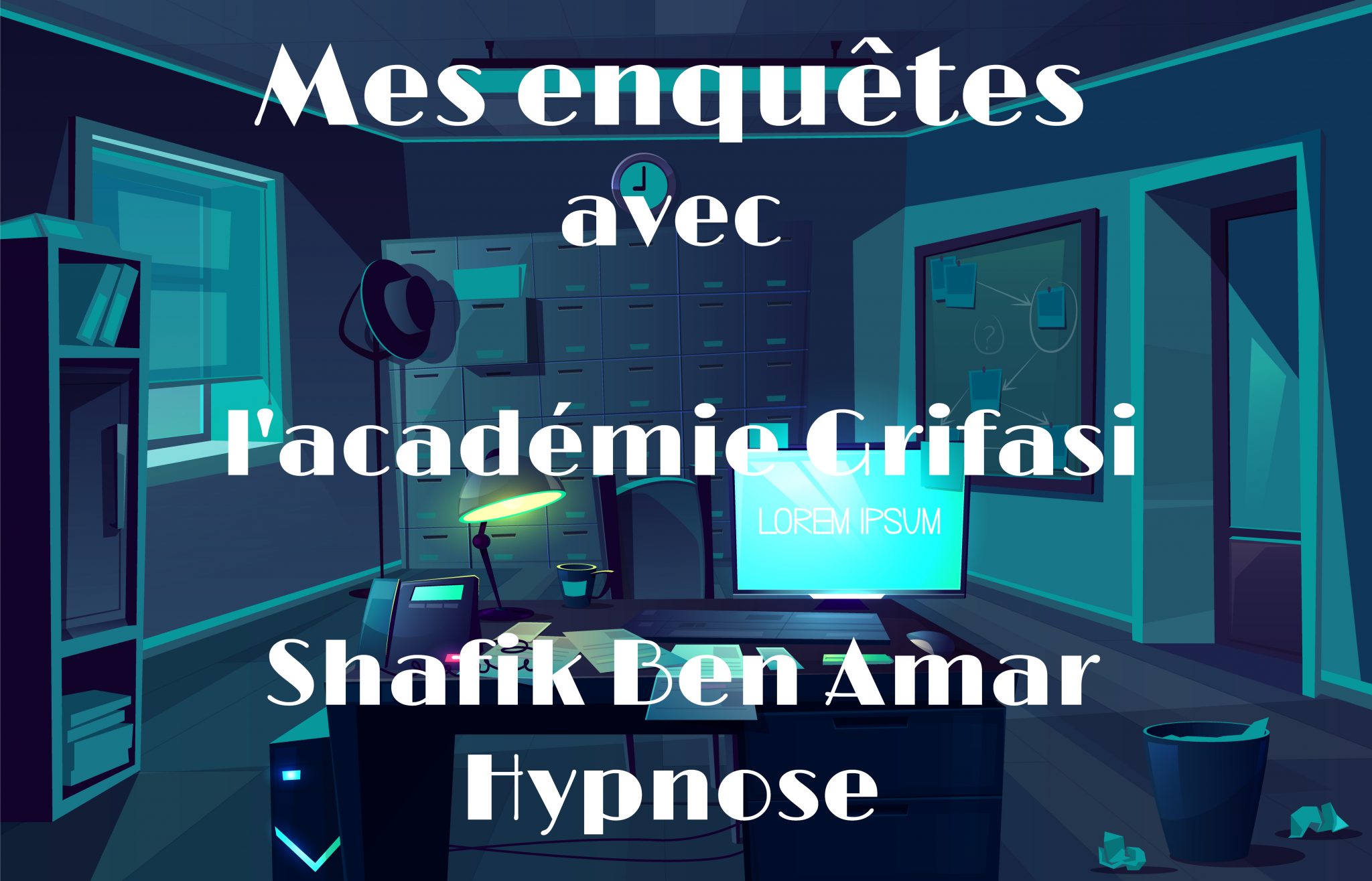 Mes enquetes avec l'académie gifasi- investigations - Shafik Ben Amar Hypnose Régressive Esotérique