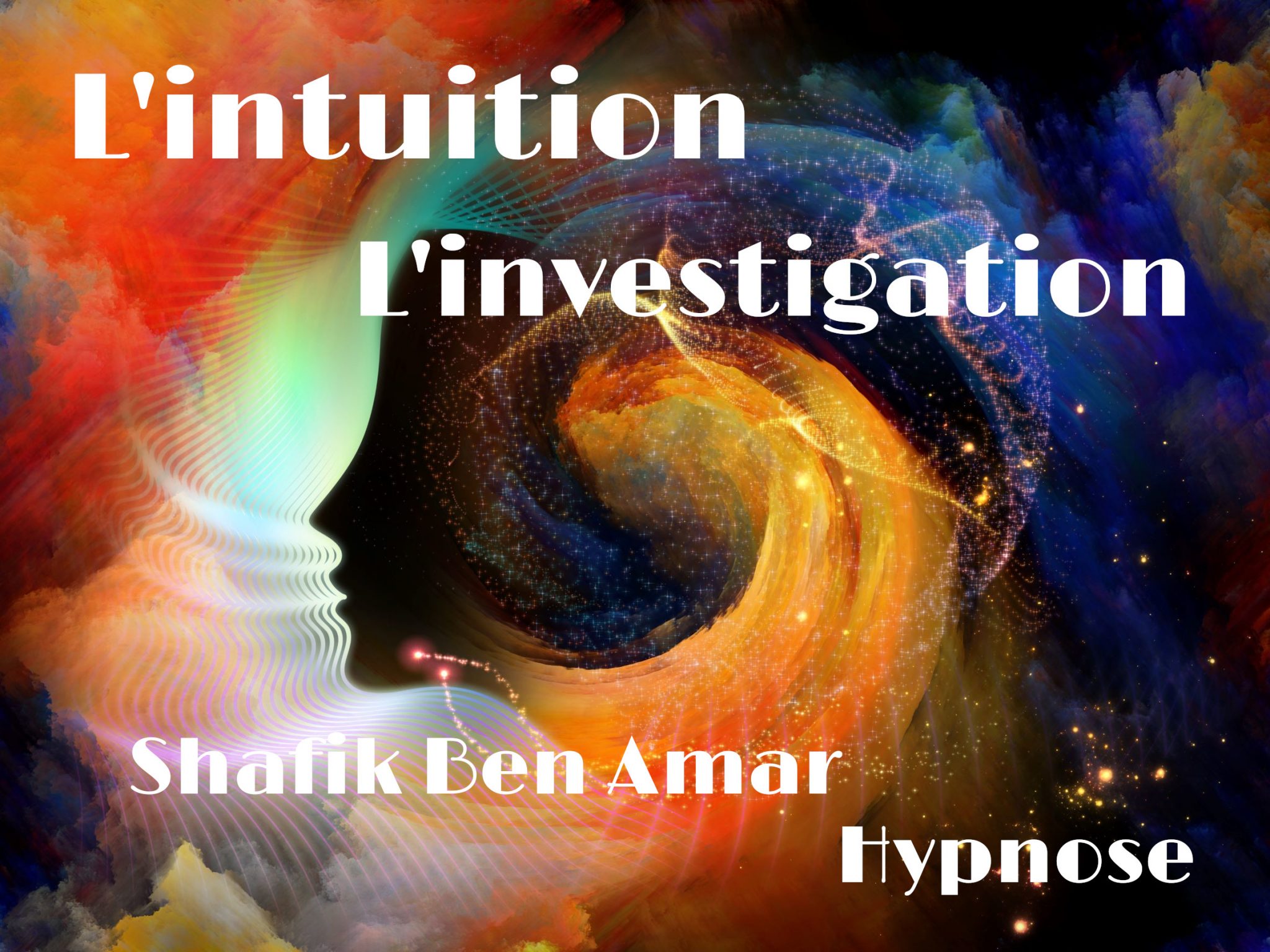 intuition - Investigation - Shafik Ben Amar Hypnose Régressive Esotérique