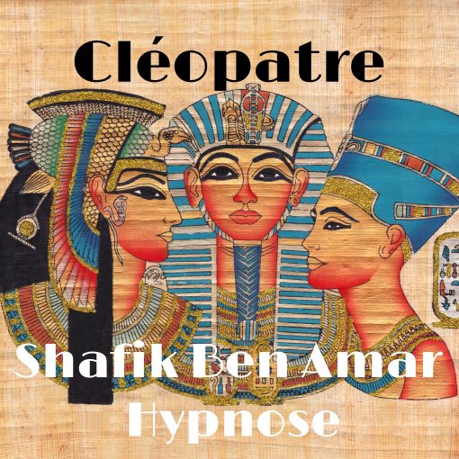 Cléopâtre - Investigation - Shafik Ben Amar Hypnose Régressive Esotérique