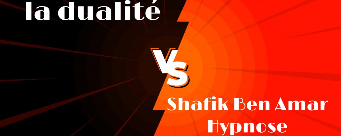 la dualité - Investigation - Shafik Ben Amar Hypnose Régressive Esotérique