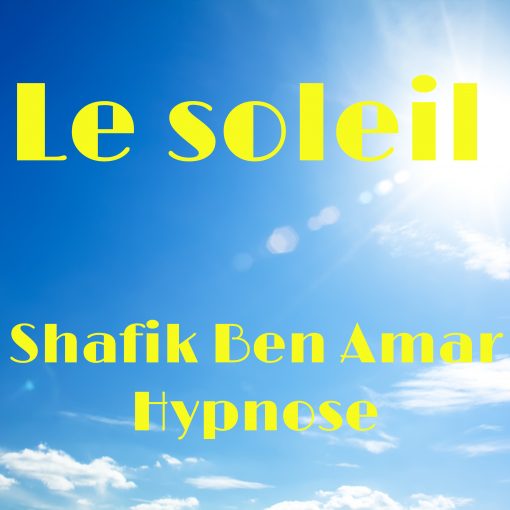 Le soleil - Investigation - Shafik Ben Amar Hypnose Régressive Esotérique