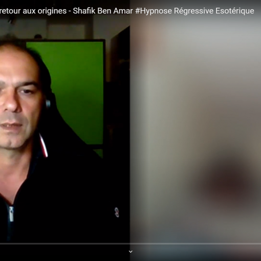 Shafik – Nettoyage retour aux origines - Shafik Ben Amar Hypnose Régressive Esotérique