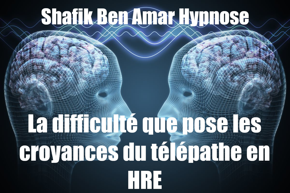 La difficulté des croyances dans le role de télépathe- Shafik Ben Amar Hypnose Bourg-La-Reine