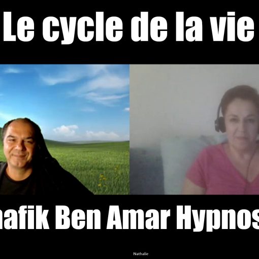 Nathalie - Le cycle de la vie - Shafik Ben Amar Hypnose