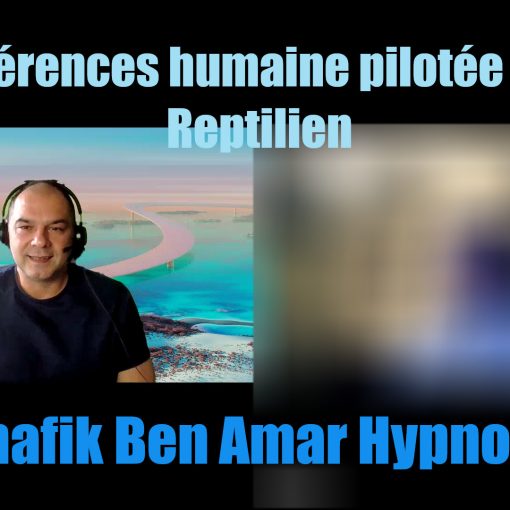 Interférences humaine pilotée par un Reptilien - shafik Ben Amar Hypnose régressive Bourg-La-Reine