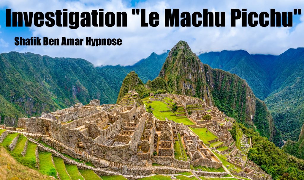 Investigation - Le machu Picchu 23 - Shafik Ben Amar Hypnose Régressive Esotérique