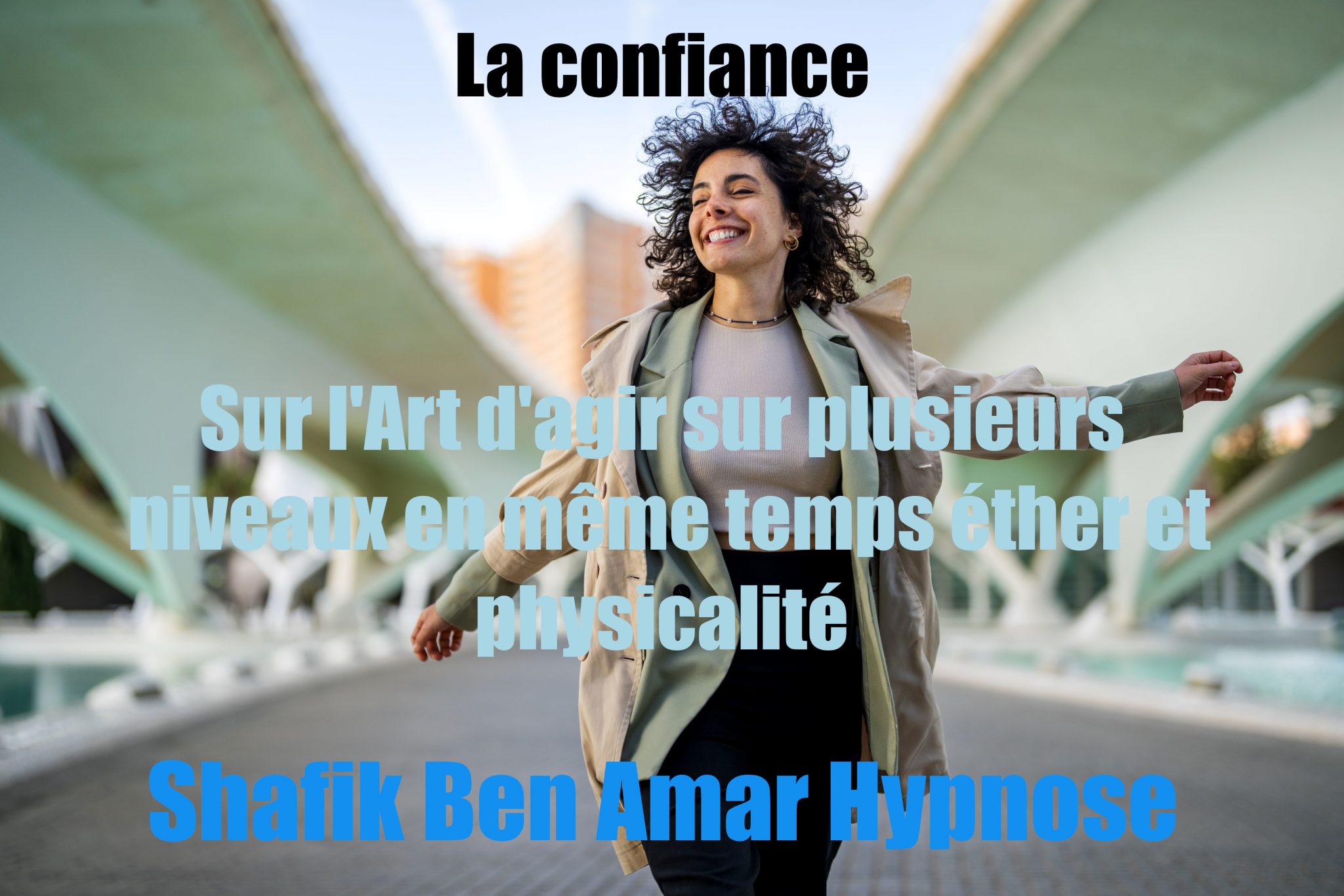 La confiance - L'art d'agir sur plusieurs niveaux en même temps l'éther & la physicalité 2 - Shafik Ben Amar Hypnose Régressive Esotérique Bourg-La-Reine