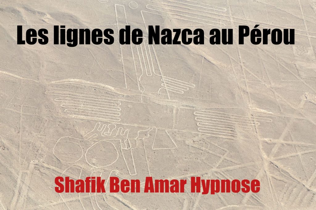 Les lignes de Nazca au Pérou 23- Shafik Ben Amar Hypnose Régressive Esotérique
