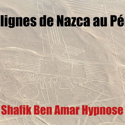 Les lignes de Nazca au Pérou 23- Shafik Ben Amar Hypnose Régressive Esotérique
