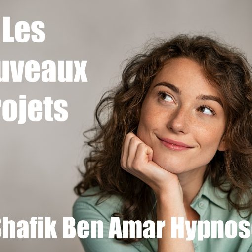 Nouveaux projets et pouvoir créateur - Shafik Ben Amar Hypnose Régressive Esotérique Bourg-La-Reine