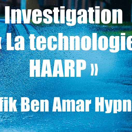 Investigation « La technologie HAARP » 2 shafik Ben Amar Hypnose