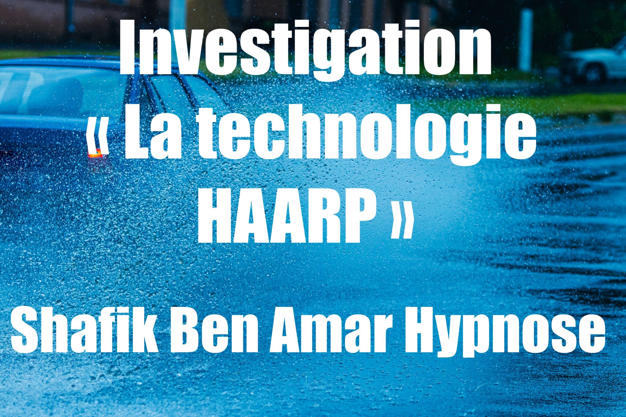 Investigation « La technologie HAARP » 2 shafik Ben Amar Hypnose