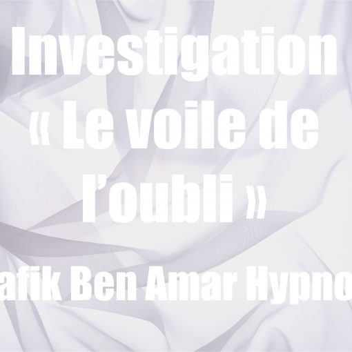 Investigation « Le voile de l’oubli » v Shafik Ben Amar Hypnose Régressive esotérique