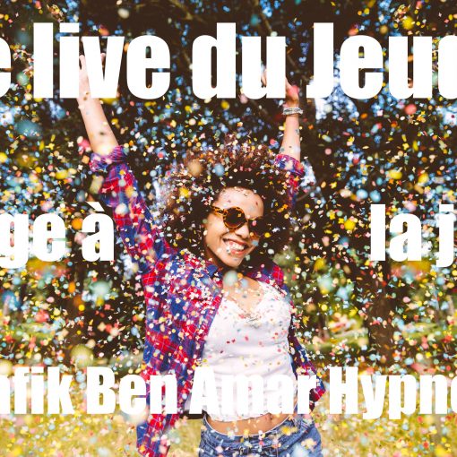 Le Live du Jeudi la joie Shafik Ben Amar Hypnose Régressive Esotérique Bourg-La-Reine