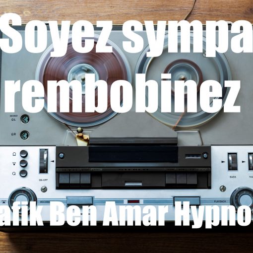 Soyez sympa rembobinez 2 Shafik Ben Amar Hypnose Régressive Esotérique Bourg-La-Reine