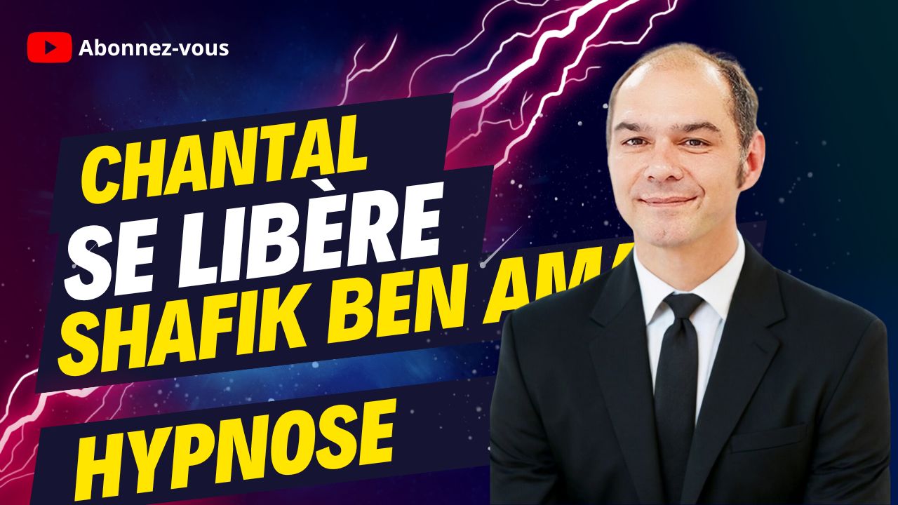 Chantal se libère - Shafik Ben Amar Hypnose Régressive Esotérique Bourg-La-Reine