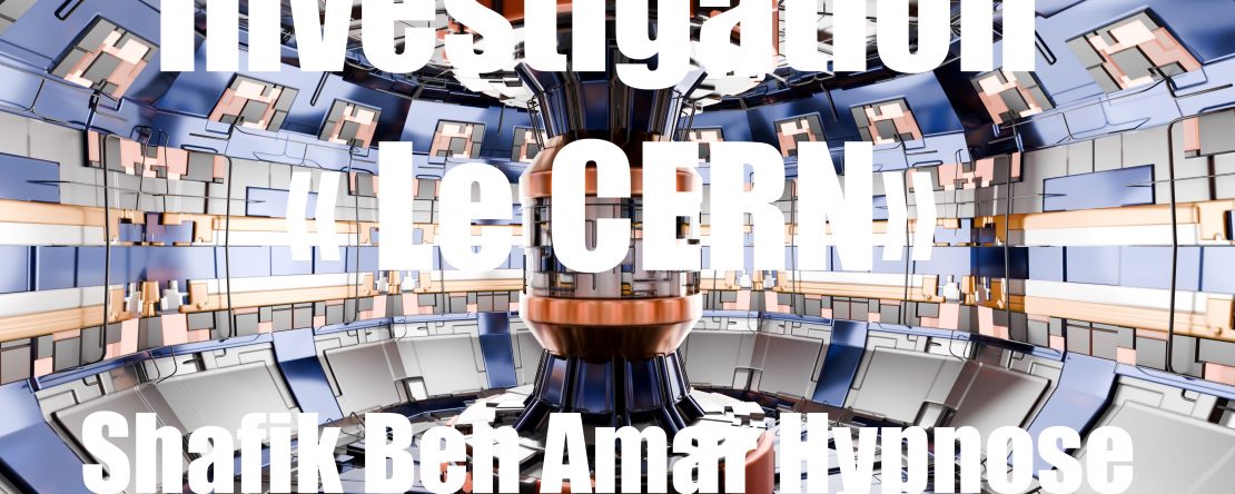 Investigation « Le CERN» Shafik Ben Amar Hypnose Régressive Esotérique Bourg-La-Reine