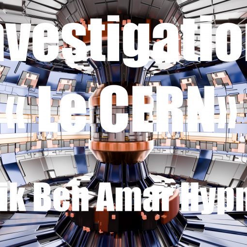 Investigation « Le CERN» Shafik Ben Amar Hypnose Régressive Esotérique Bourg-La-Reine
