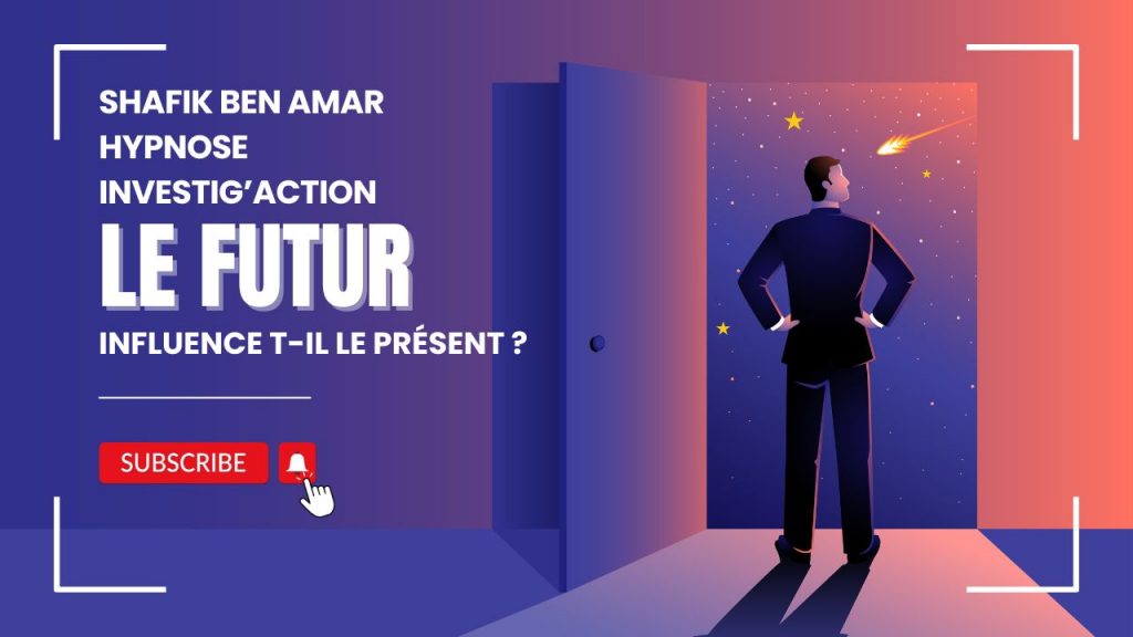 Le futur influence t-il le présent - Shafik Ben Amar Hypnose Régressive Esotérique Bourg-La-Reine