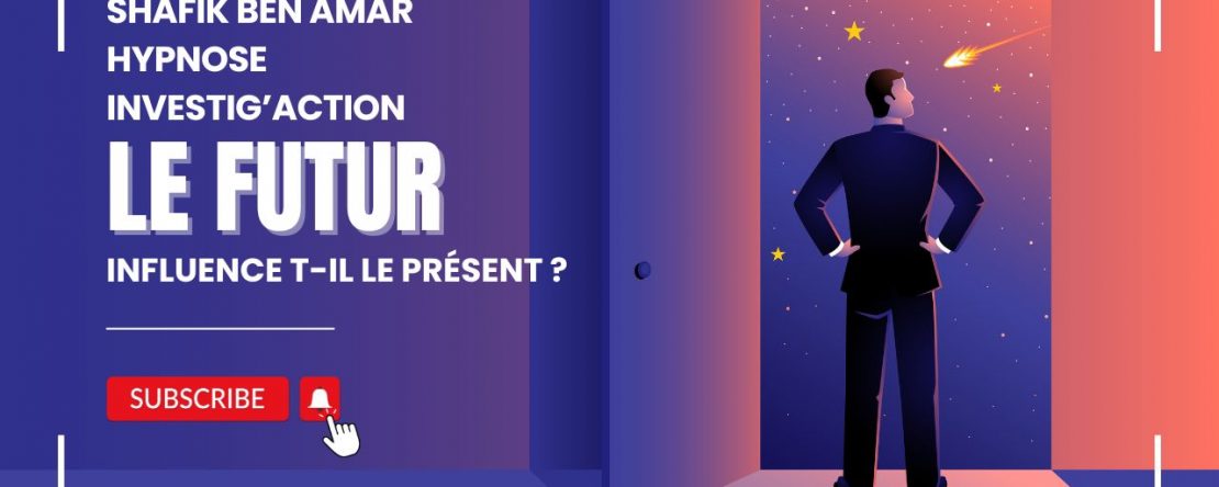 Le futur influence t-il le présent - Shafik Ben Amar Hypnose Régressive Esotérique Bourg-La-Reine