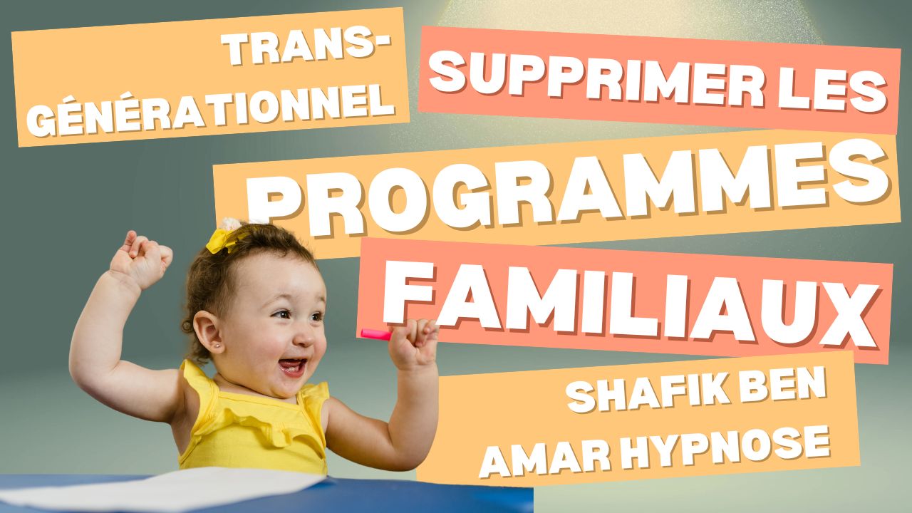 transgénérationnel supprimer les programmes familliaux - Shafik Ben Amar Hypnose Régressive Esotériques Bourg-La-Reine (2)