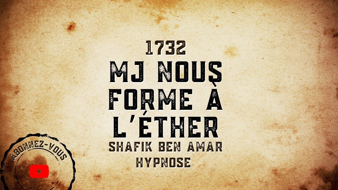 1732 Mj nous forme à l’éther - Shafik Ben Amar Hypnose Régressive Esotériques Bourg-La-Reine