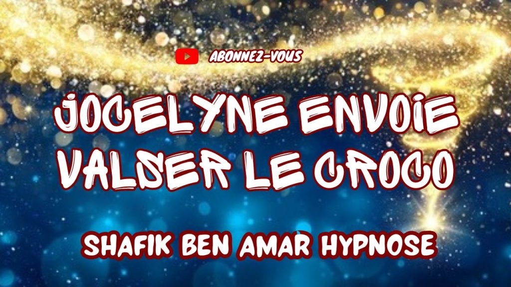 Jocelyne envoie valser le croco - Shafik Ben Amar Hypnose Régressive Esotériques Bourg-La-Reine