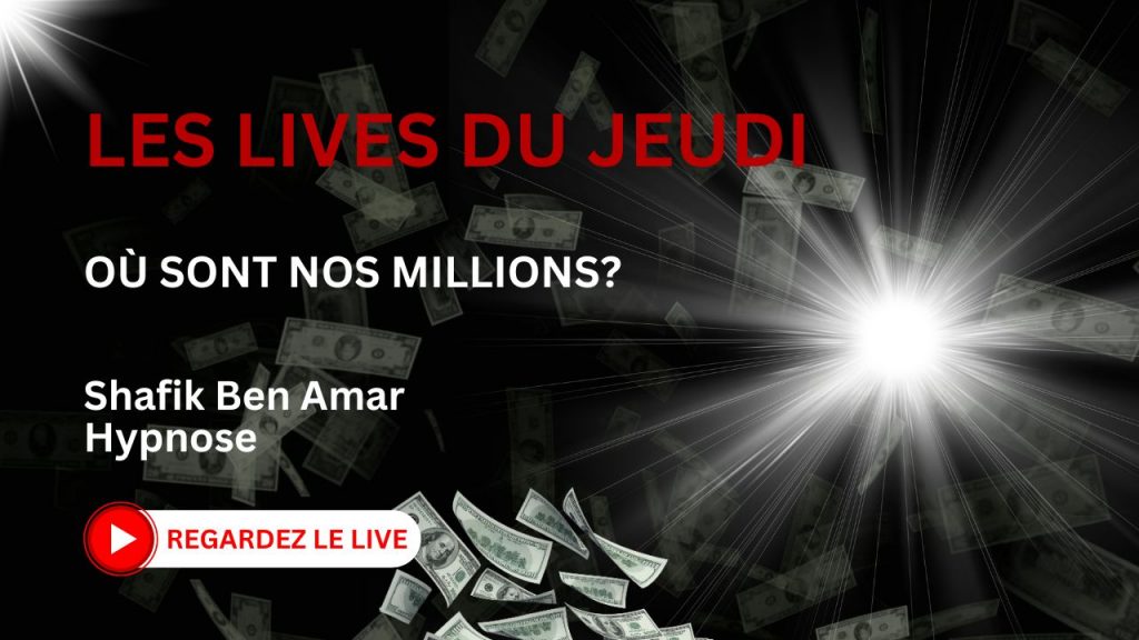 Les lives du Jeudi Ou sont nos millions - Shafik Ben Amar Hypnose Régressive Esotérique Bourg-La-Reine