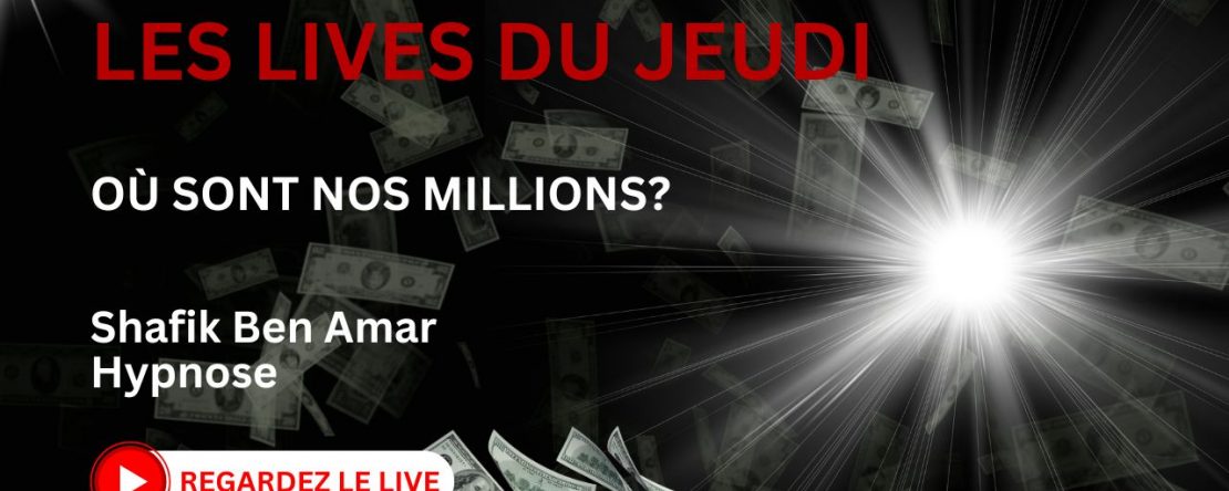 Les lives du Jeudi Ou sont nos millions - Shafik Ben Amar Hypnose Régressive Esotérique Bourg-La-Reine