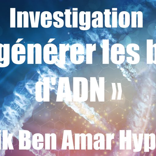 investigation « Régénérer les brins d'ADN » - Shafik Ben Amar Hypnose Bourg-La-Reine