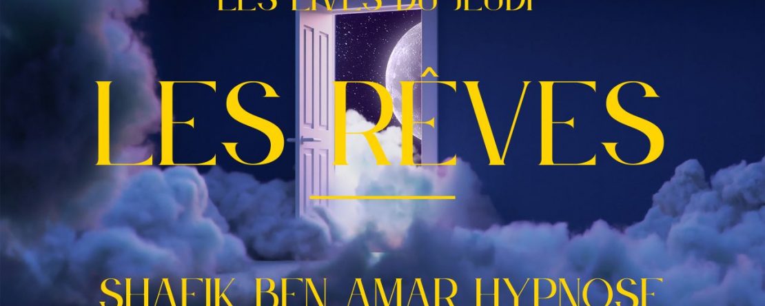 Les rêves - Shafik Ben Amar Hypnose Régressive ésotériques