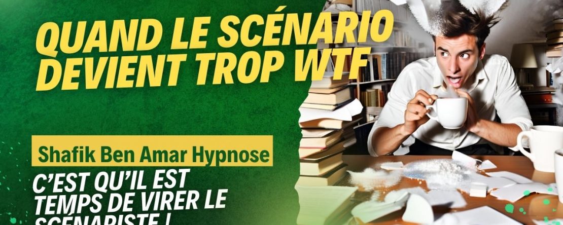 Quand le scénario devient trop WTF - Shafik Ben Amar Hypnose Régressive ésotériques