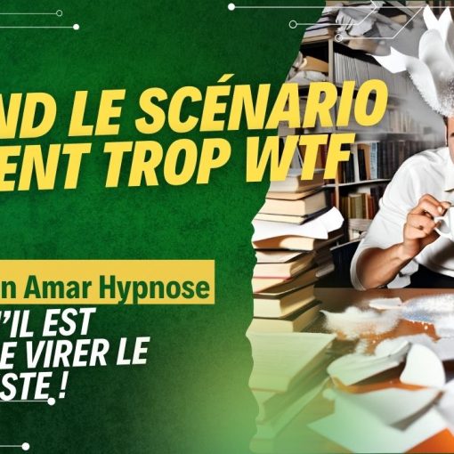 Quand le scénario devient trop WTF - Shafik Ben Amar Hypnose Régressive ésotériques