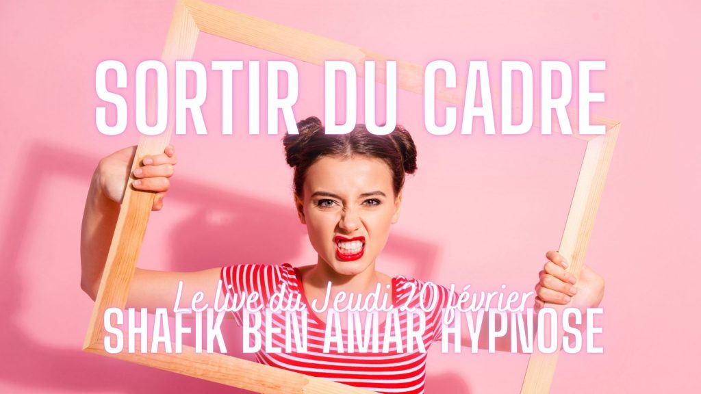 Sortir du cadre - Shafik Ben Amar Hypnose Régressive ésotériques