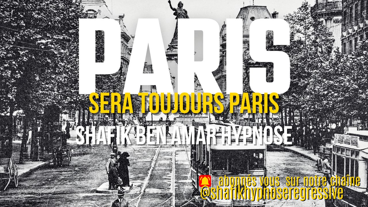 Paris sera toujours Paris - Shafik Ben Amar Hypnose Régressive Esotériques Bourg-La-Reine