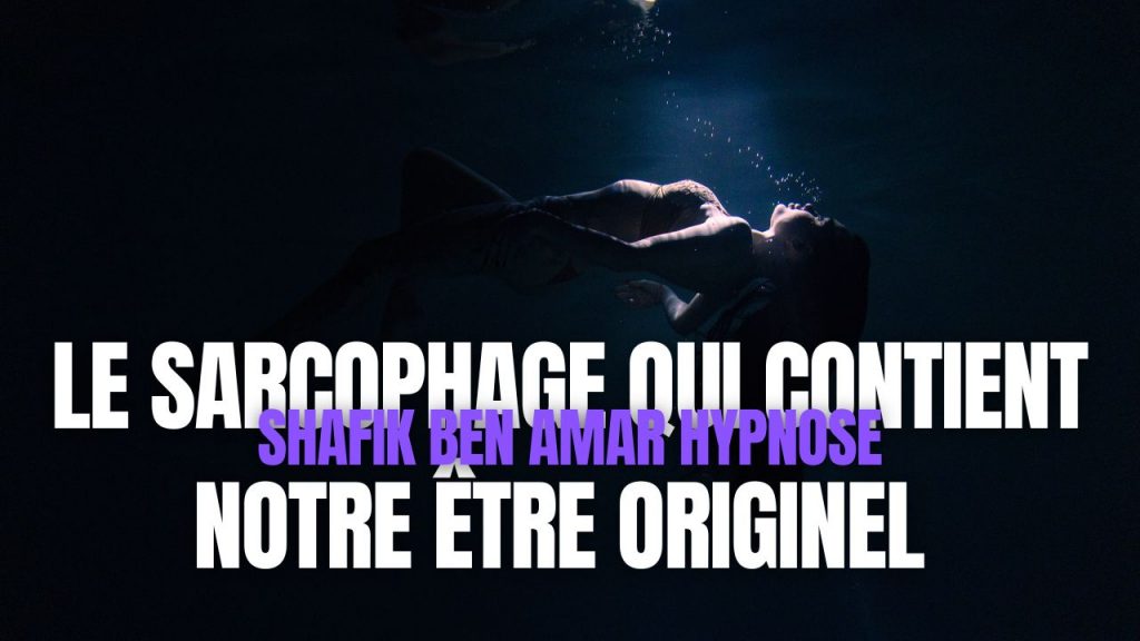 Le sarcophage qui contient notre être originel - Shafik Ben Amar Hypnose Régressive ésotériques Bourg-la-Reine