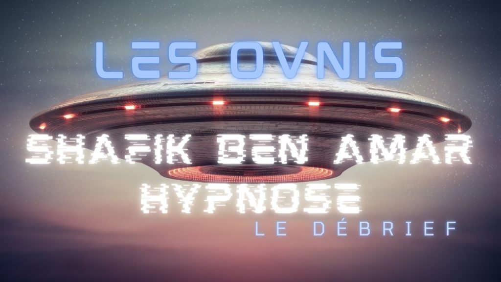 Les ovnis - Shafik Ben Amar Hypnose Régressive ésotériques Bourg-la-Reine 2