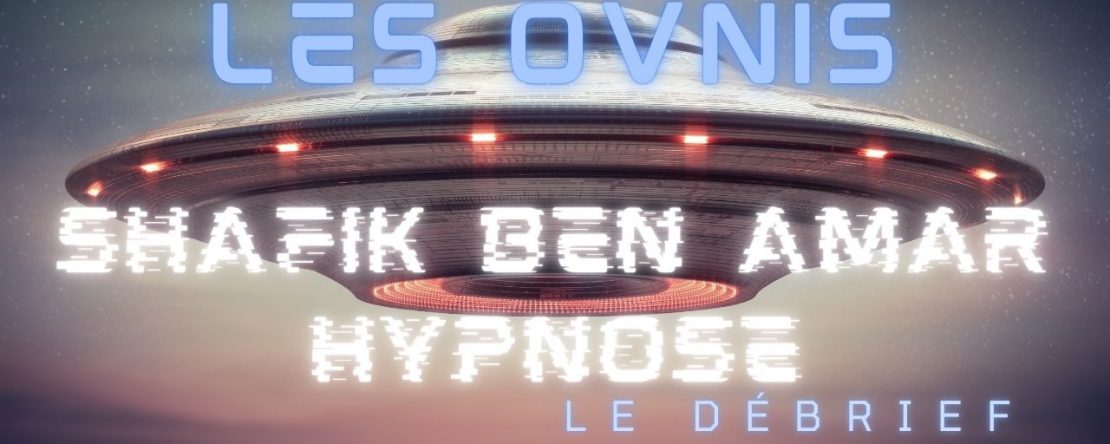 Les ovnis - Shafik Ben Amar Hypnose Régressive ésotériques Bourg-la-Reine 2