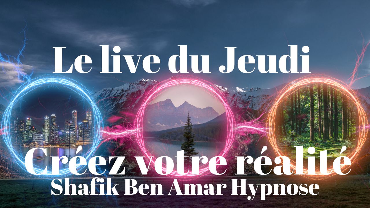 Créez votre réalité - Shafik Ben Amar Hypnose Régressive Esotériques Bourg-La-Reine