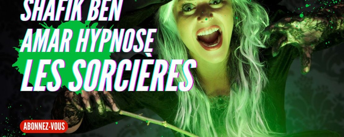 Les sorcières - Shafik Ben Amar Hypnose Régressive Esotériques Bourg-La-Reine