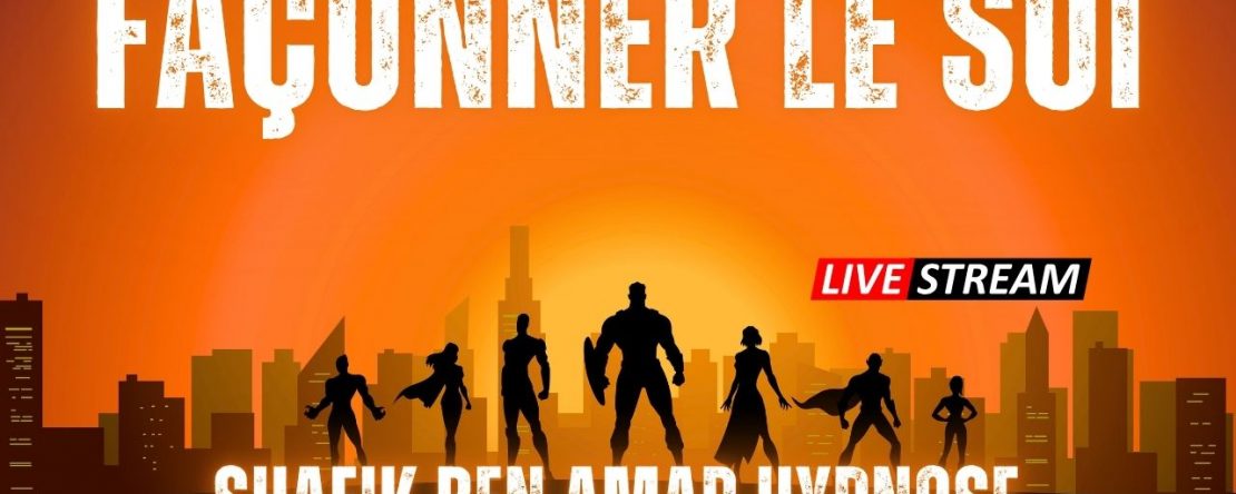 live du Jeudi faconner le soi - Shafik Ben Amar Hypnose Régressive ésotériques