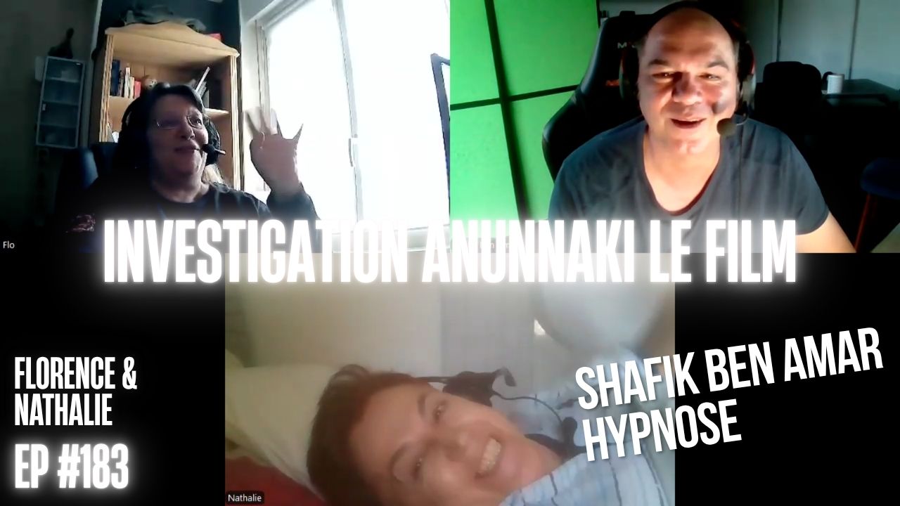 EP #183 investigation Anunnaki le film - Shafik Ben Amar Hypnose Régressive ésotériques 2