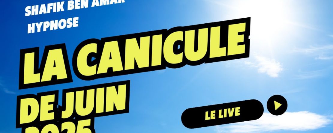 La canicule - Shafik Ben Amar Hypnose Régressive ésotérique