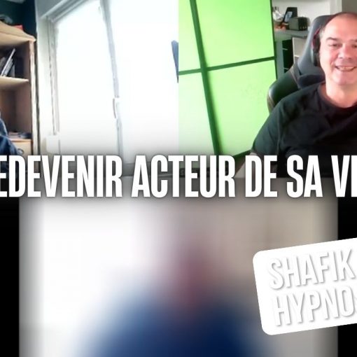 Redevenir acteur de sa vie - Shafik Ben Amar Hypnose Régressive ésotériques