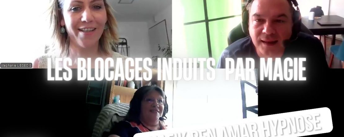 les blocages induits par magie - Shafik Ben Amar Hypnose Régressive ésotériques