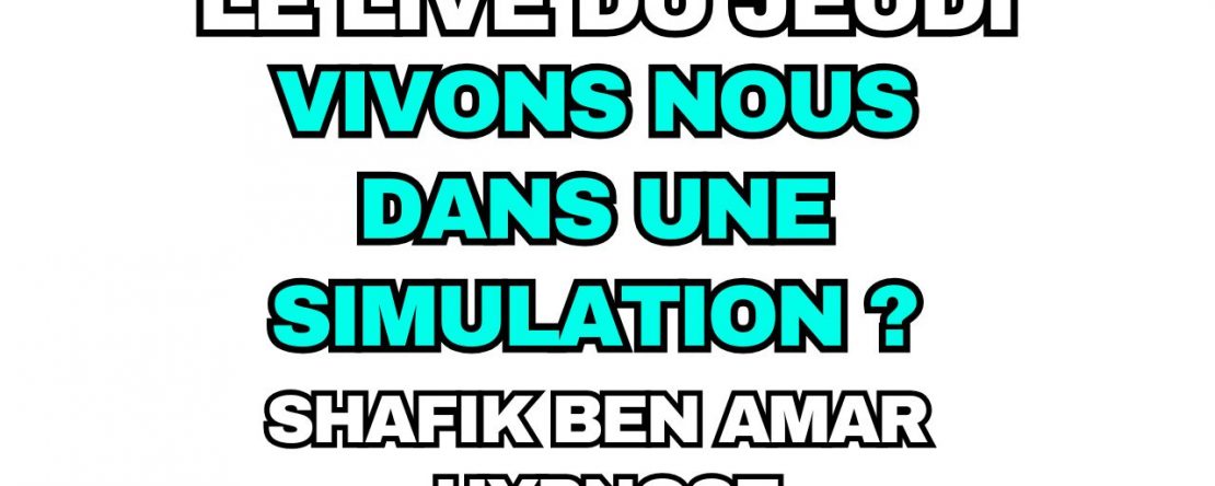 042 - Live HRE du Jeudi 31 juillet «vivons nous dans une simulation» - Shafik Ben Amar Hypnose Régressive ésotériques