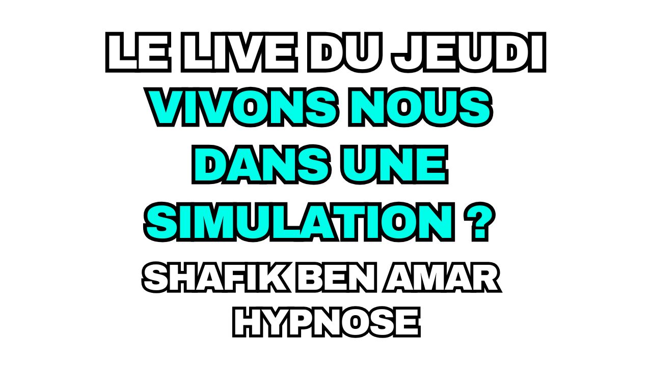 042 - Live HRE du Jeudi 31 juillet «vivons nous dans une simulation» - Shafik Ben Amar Hypnose Régressive ésotériques