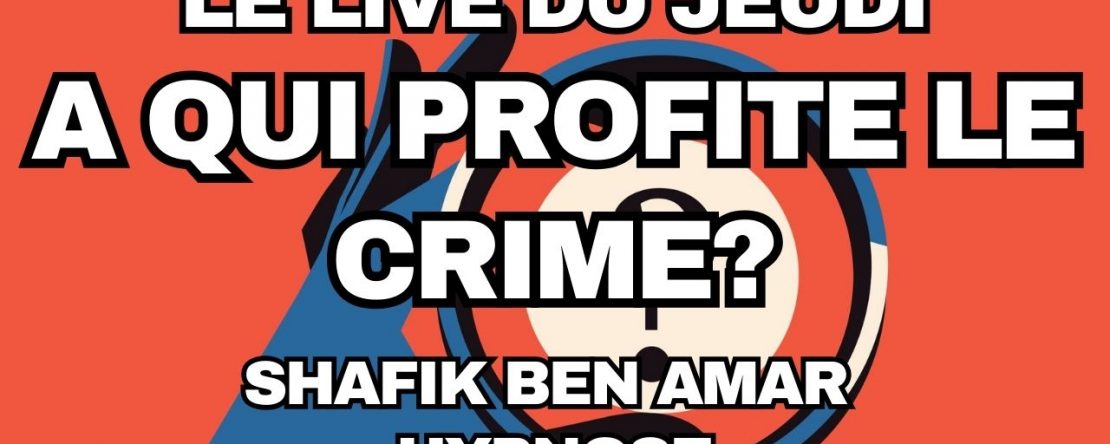 045 - Live HRE du Jeudi 31 juillet «A qui profite le crime» - Shafik Ben Amar Hypnose Régressive ésotériques
