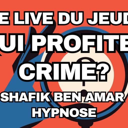 045 - Live HRE du Jeudi 31 juillet «A qui profite le crime» - Shafik Ben Amar Hypnose Régressive ésotériques